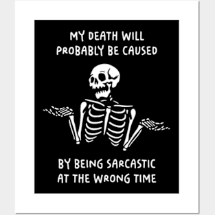 My Death Will Probably Be Caused By Being Sarcastic At The Wrong Time Posters and Art